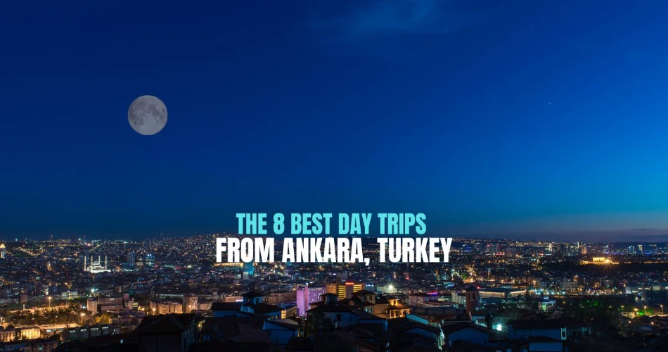 The 8 Best Day Trips from Ankara, Turkey